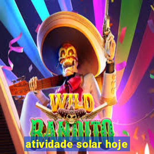 atividade solar hoje